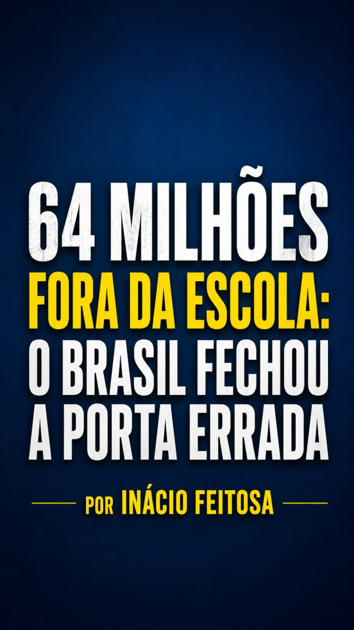 64 MILHÕES FORA DA ESCOLA: O BRASIL FECHOU A PORTA ERRADA